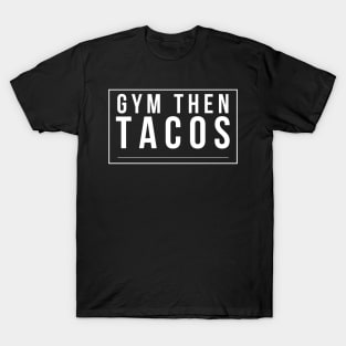 Gym Then Tacos T-Shirt